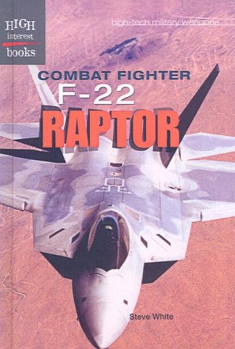 Combat Fighter F-22 Raptor (High Interest Books: High-Tech Military Weapons (Prebound)) by Steve White