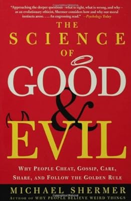 The Science of Good and Evil: Why People Cheat, Gossip, Care, Share, and Follow the Golden Rule