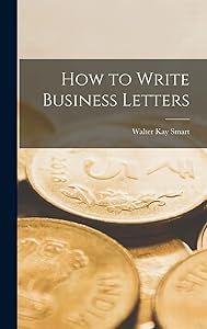 How to Write Business Letters by Walter Kay Smart