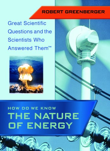 How Do We Know the Nature of Energy (Great Scientific Questions and the Scientists Who Answered Them) by Robert Greenberger