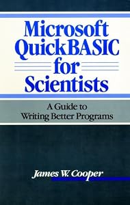 Microsoft QuickBASIC for Scientists: A Guide to Writing Better Programs by James W. Cooper