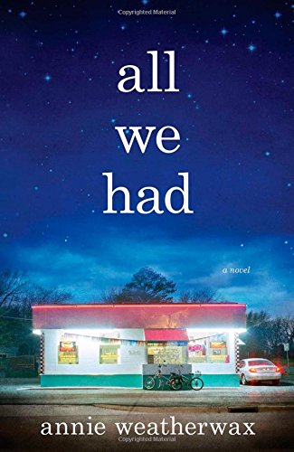 All We Had: A Novel by Annie Weatherwax