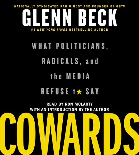 Cowards: What Politicians, Radicals, and the Media Refuse to Say by Glenn Beck
