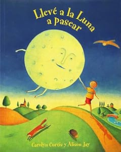 Lleve a la Luna A Pasear = I Took the Moon for a Walk by Carolyn Curtis