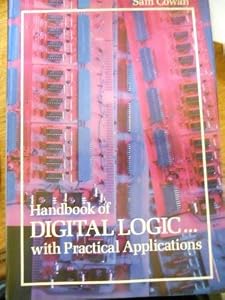 Handbook of Digital Logic With Practical Applications by Sam Cowan