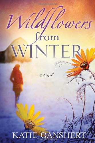 Wildflowers from Winter: A Novel by Katie Ganshert