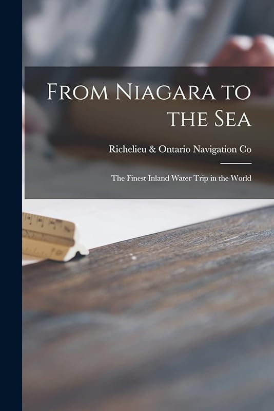 From Niagara to the Sea [microform]: the Finest Inland Water Trip in the World by Richelieu & Ontario Navigation Co
