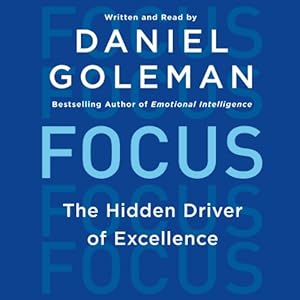 Focus: The Hidden Driver of Excellence by Daniel Goleman