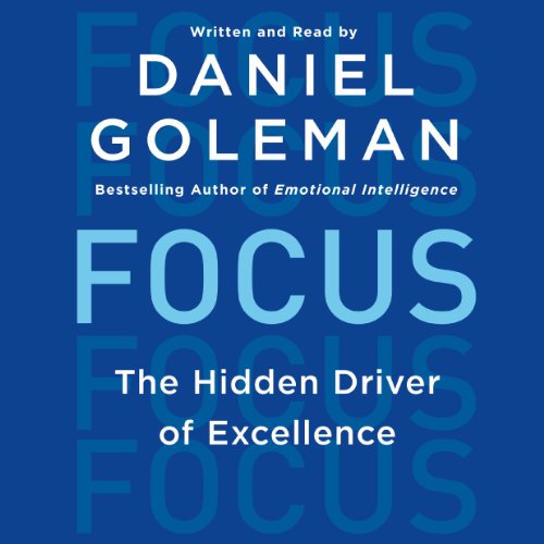 Focus: The Hidden Driver of Excellence by Daniel Goleman