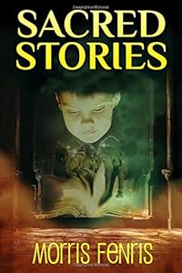 Sacred Stories (Moral Stories for Kids #1) by Morris Fenris