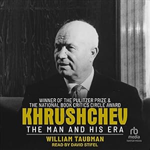 Khrushchev: The Man and His Era by William Taubman