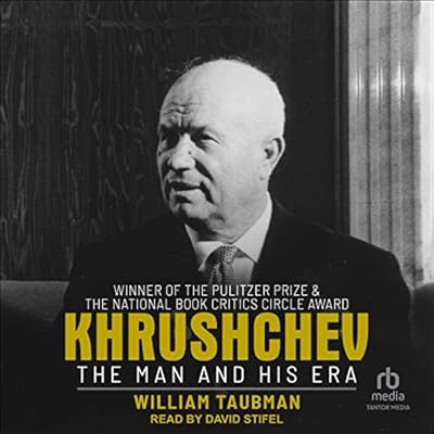 Khrushchev: The Man and His Era