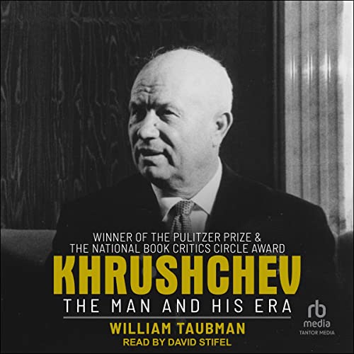 Khrushchev: The Man and His Era by William Taubman