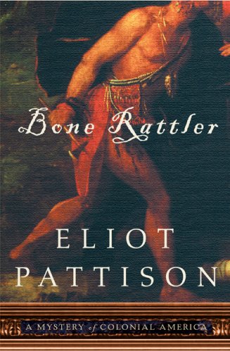 Bone Rattler: A Mystery of Colonial America by Eliot Pattison