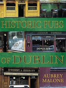 Historic Pubs of Dublin by Aubrey Dillon-Malone