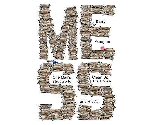 Mess: One Man's Struggle to Clean Up His House and His Act by Barry Yourgrau