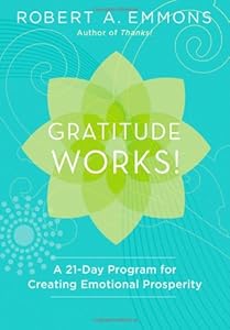 Gratitude works! : a twenty-one-day program for creating emotional prosperity