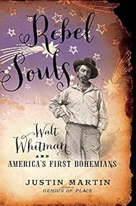 Rebel Souls: Walt Whitman and America's First Bohemians (A Merloyd Lawrence Book)