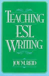 Teaching ESL Writing by Joy M. Reid