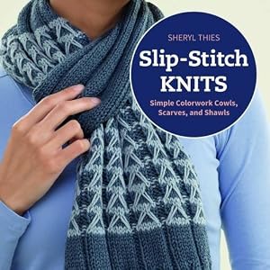 Slip-stitch Knits: Simple Colorwork Cowls, Scarves, and Shawls
