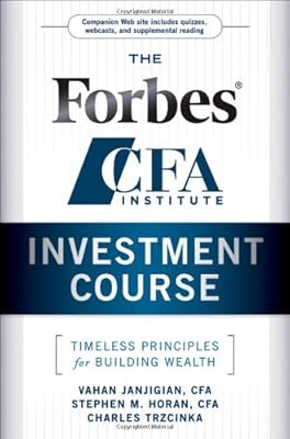The Forbes/CFA Institute Investment Course: Timeless Principles for Building Wealth