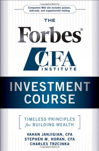The Forbes/CFA Institute Investment Course: Timeless Principles for Building Wealth by Vahan Janjigian