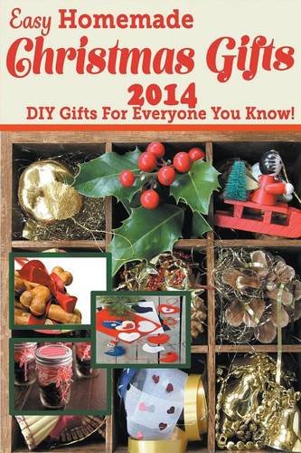 Easy Homemade Christmas Gifts 2014: DIY Gifts For Everyone You Know! by Katie Cotton