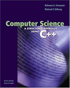 Computer Science: A Structured Approach Using C++, Second Edition: A Structured Approach Using C++, 2nd by Behrouz A. Forouzan