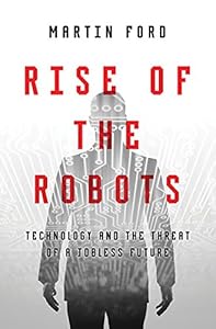 Rise of the Robots: Technology and the Threat of a Jobless Future