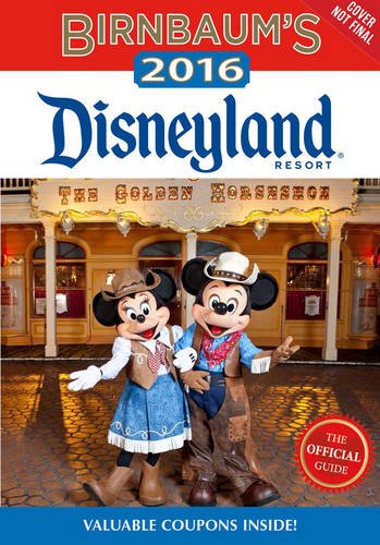 Birnbaum's 2016 Disneyland Resort: The Official Guide by Birnbaum Guides