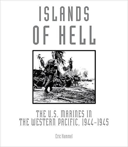 Islands of Hell: The U.S. Marines in the Western Pacific, 1944-1945 by Eric Hammel
