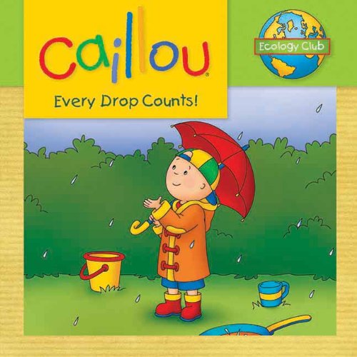 Caillou: Every Drop Counts: Ecology Club by Sarah Margaret Johanson  (Adapter),