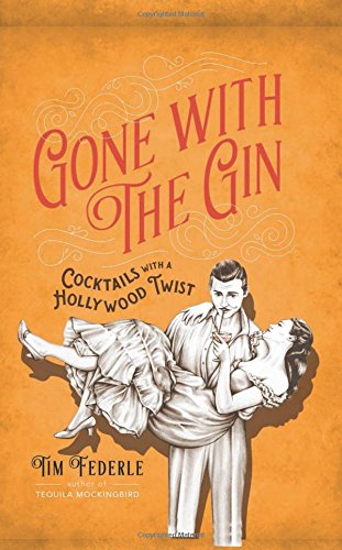 Gone with the Gin: Cocktails with a Hollywood Twist by Tim Federle