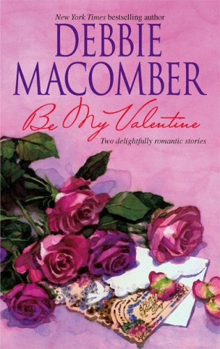 Be My Valentine: My Funny Valentine My Hero by Debbie Macomber