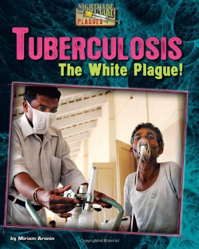 Tuberculosis: The White Plague! by Miriam Aronin