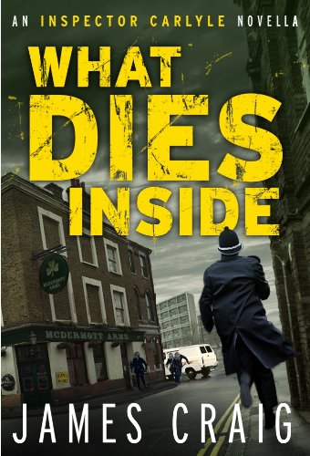 What Dies Inside: An Inspector Carlyle Novella by James Craig
