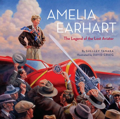 Amelia Earhart: The Legend of the Lost Aviator by David Craig