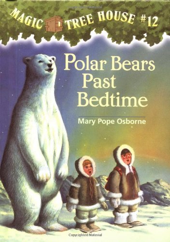 Magic Tree House #12: Polar Bears Past Bedtime by Mary Pope Osborne