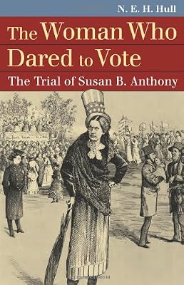 The Woman Who Dared to Vote: The Trial of Susan B. Anthony