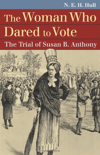 The Woman Who Dared to Vote: The Trial of Susan B. Anthony by N. E. H. Hull