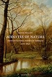 Denise Phillips, "Acolytes of Nature: Defining Natural Science in Germany, 1770-1850" (U Chicago Press, 2012)