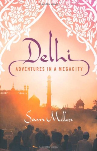 Delhi: Adventures in a Megacity by Sam Miller