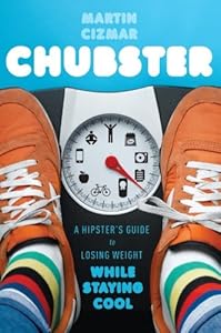 Chubster: A Hipster's Guide to Losing Weight While Staying Cool by Martin Cizmar