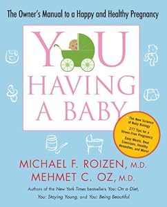 YOU: Having a Baby: The Owner's Manual to a Happy and Healthy Pregnancy