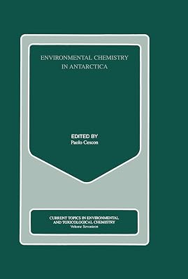 Environmental Chemistry in Antarctica: Selected Papers from the Environmental Contamination Project of the Italian Antarctic Research Programme, PNRA ... IN ENVIRONMENTAL AND TOXICOLOGICAL CHEMISTRY)