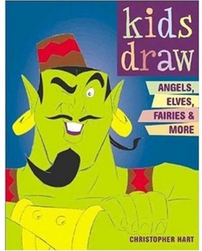 Kids Draw Angels, Elves, Fairies, & More by Christopher Hart