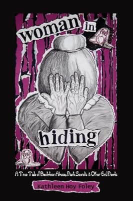 Woman In Hiding: A True Tale of Backdoor Abuse, Dark Secrets &amp; Other Evil Deeds