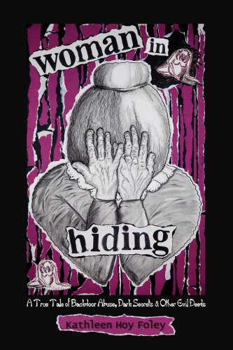 Woman In Hiding: A True Tale of Backdoor Abuse, Dark Secrets &amp; Other Evil Deeds by Kathleen Hoy Foley