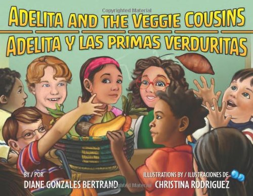 Adelita and the Veggie Cousins / Adelita y las primas verduritas by Diane Gonzales Bertrand