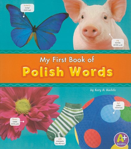 My First Book of Polish Words (A+ Books: Bilingual Picture Dictionaries) by Katy R. Kudela